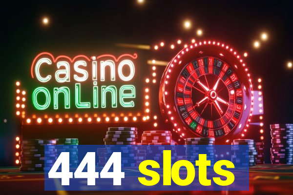 444 slots